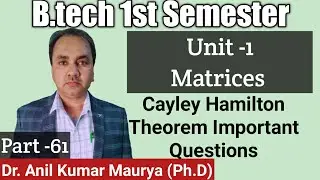 Cayley Hamilton Theorem Important Questions-61 || B.tech 1st Semester || Engineering Mathematics