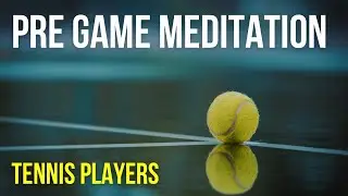 Медитация перед игрой для теннисистов