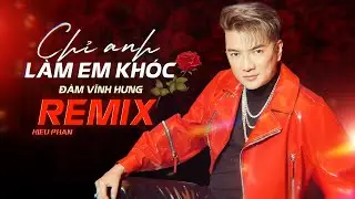 Chỉ Anh L&agrave;m Em Kh&oacute;c Remix - Đ&agrave;m Vĩnh Hưng | Official Video