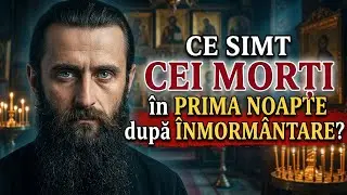 ȘOCANT: Starețul care a Descoperit CE SIMT cei Morți în Prima Noapte după Înmormântare