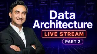 Design a Data Architecture Like I Do at Work (Part 2) | LIVE