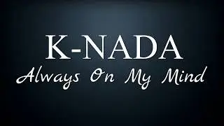 K-NADA.. ALWAYS ON MY MIND.. OFFICAL VIDEO