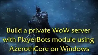 Build a World of Warcraft WotLK server on Windows using AzerothCore with PlayerBots 2026
