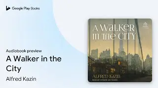 A Walker in the City by Alfred Kazin &middot; Audiobook preview