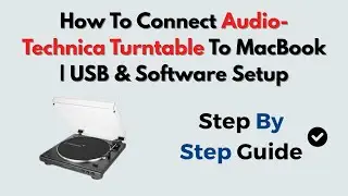 How To Connect Audio-Technica Turntable To MacBook | USB & Software Setup