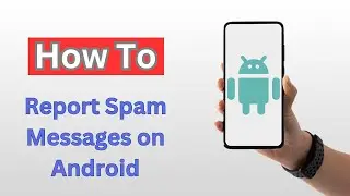 How to Report Spam Messages on Android | Report Spam Texts on Android