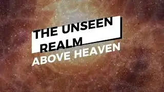 The unseen realm beyond heaven