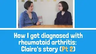 How I got diagnosed with rheumatoid arthritis: Claire's Story (Part 2)