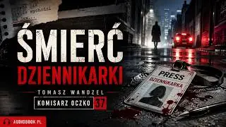 Śmierć dziennikarki – Tomasz Wandzel | Komisarz Oczko 37 | Audiobook PL