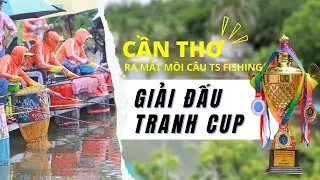 GIẢI ĐẤU TRANH CUP TS FISHING 2023 (T&Acirc;Y NAM BỘ) - Ra Mắt Mồi C&acirc;u TS FISHING