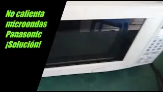 NO CALIENTA MICROONDAS PANASONIC ¡SOLUCIÓN!