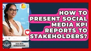 How To Present Social Media KPI Reports To Stakeholders? - Social Media Business Playbook