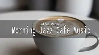 Happy Jazz ☕ Morning Jazz Cafe Music & Exquisite Bossa Nova Instrumental for Good Mood