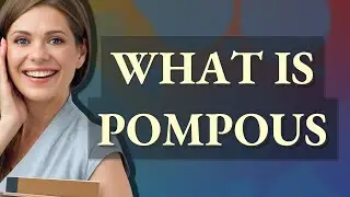 Pompous | meaning of Pompous
