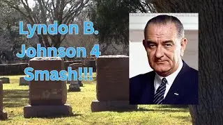 Screaming Lyndon B. Johnson 4 Smash at his grave