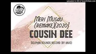 MERI MUSAU(REMAKE 2020) COUSIN DEE [PROD BY ANJO MUSIC]