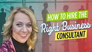 How To Hire The Right Business Consultant | Find Out About Their Consulting Skills!