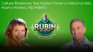 Rubin On Point | Cellular Resilience: The Hidden Power of Mitochondria | Nasha Winters, ND FABNO