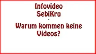 SebiKru Infovideo - Warum kommen keine Folgen?