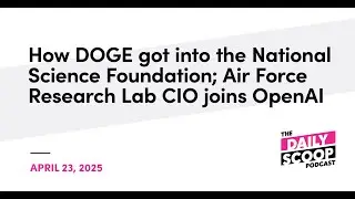 How DOGE got into the National Science Foundation; Air Force Research Lab CIO joins OpenAI