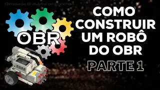 COMO CONSTRUIR UM ROBÔ DO OBR (OLIMPÍADA BRASILEIRA DE ROBÓTICA) - PARTE 1