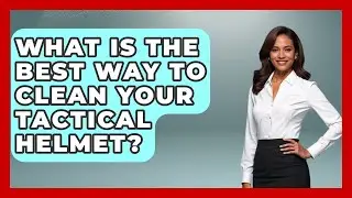 What Is The Best Way To Clean Your Tactical Helmet? - Tactical Locker Experts