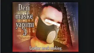 Deri Maske Yapımı 3. Leather Mask Making 3. Deri Serisi -6- Karantina günlükleri 9