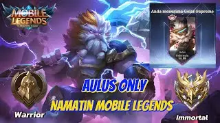 NAMATIN MOBILE LEGENDS TAPI AULUS ONLY DARI WARRIOR - IMMORTAL SAMPAI MENJADI TOP GLOBAL INDONESIA 