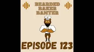 Bearded Baker Banter episode 123 June 6 2025