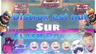 DISTROX EST NUL SUR CLASH ROYALE [ DESCRIPTION]