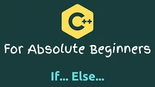 C++ Tutorial for Beginners - 06 - If... Else...