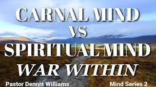 The Carnal Mind vs. The Spiritual Mind | A War Within Yourself | Mind Series 2