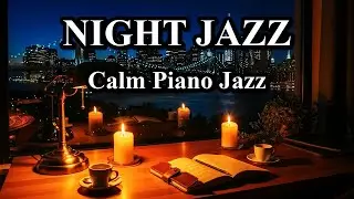 Relaxing Night Jazz Instrumental - Slow Piano for Sleep & Delicate Jazz