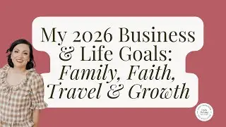 My 2026 Business & Life Goals: Family, Faith, Travel & Growth