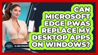 Can Microsoft Edge PWAs Replace My Desktop Apps On Windows? - All About Operating Systems