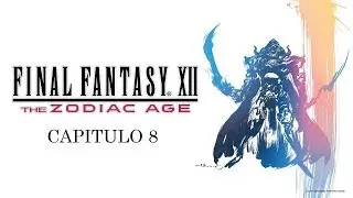 Final Fantasy XII The Zodiac Age - Capitulo 8 