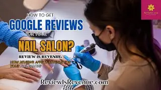 HOW TO GET GOOGLE REVIEWS FOR YOUR NAIL SALON?