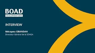 #BOADDevelopmentDays | Interview de M. M&eacute;capeu GBANDAH, Directeur G&eacute;n&eacute;ral de la SOAGA