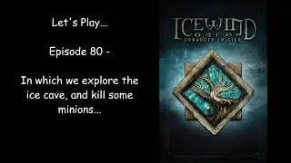 Let's Play Icewind Dale: Enhanced Edition - Episode 80