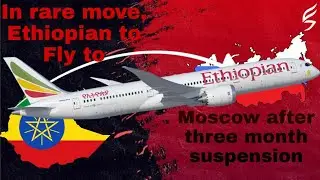 In rare move, Ethiopian to fly to Moscow after three month suspension