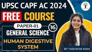 UPSC CAPF AC 2024 | FREE Course | PAPER-01 | Science - Human Digestive System | Class-16