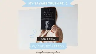 MY SAVAGE TRUTH w/ CHELSEY LARSON | ANGELS ANONYMOUS PODCAST