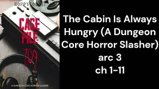 The Cabin Is Always Hungry A Dungeon Core Horror Slasher arc 3 PART1