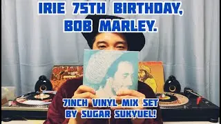 Irie 75th Birthday, Bob Marley! (7-inch-vinyl mix set by selecta Sugar Sukyuel)