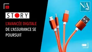 Story : L'avanc&eacute;e digitale de l'assurance se poursuit