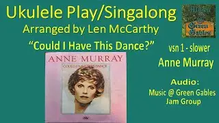Anne Murray - Could I Have This Dance, v1 - slower (cover) Ukulele Play Along- Music At Green Gables