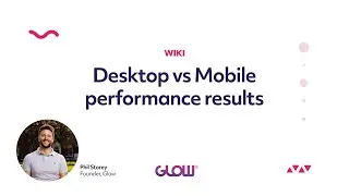Glow | Desktop vs Mobile performance results