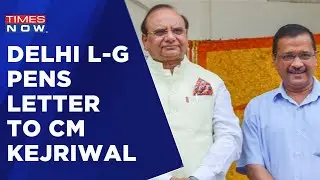 Delhi L-G Pens Letter To CM Arvind Kejriwal: 'Meet To Aid Conflict-Free Governance' | Times Now