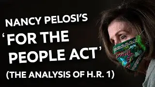 Nancy Pelosi&rsquo;s 'For the People Act' (The Analysis of H.R. 1)