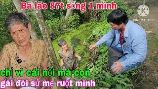 B&agrave; l&atilde;o 87t sống 1 m&igrave;nh chỉ v&igrave; c&aacute;i  nồi m&agrave; con g&aacute;i đ&ograve;i sử ch&iacute;nh mẹ ruột m&igrave;nh 
